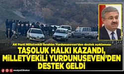 Taşoluk halkı kazandı, Milletvekili Yurdunuseven’den destek geldi