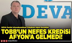 TOBB’un nefes kredisi Afyon’a gelmedi!