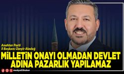 Milletin onayı olmadan devlet adına pazarlık yapılamaz