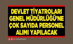 Devlet Tiyatroları Genel Müdürlüğü’ne çok sayıda personel alımı yapılacak