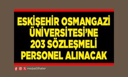 Eskişehir Osmangazi Üniversitesi’ne 203 sözleşmeli personel alınacak