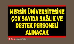 Mersin Üniversitesine çok sayıda sağlık ve destek personeli alınacak