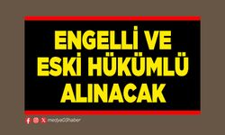 Engelli ve eski hükümlü alınacak
