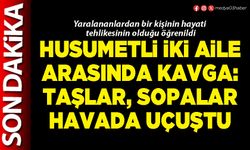 Husumetli iki aile arasında kavga: taşlar, sopalar havada uçuştu