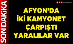 Afyon’da iki kamyonet çarpıştı yaralılar var