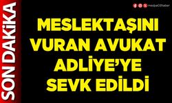Meslektaşını vuran Avukat Adliye’ye sevk edildi