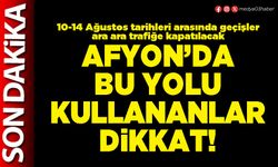 Afyon’da bu yolu kullananlar dikkat!