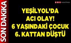 Yeşilyol’da acı olay! 6 yaşındaki çocuk 6. kattan düştü