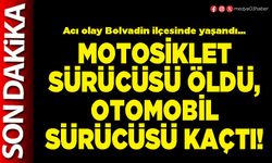 Motosiklet sürücüsü öldü, otomobil sürücüsü kaçtı!