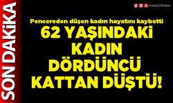 62 yaşındaki kadın dördüncü kattan düştü!