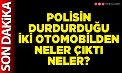 Polisin durdurduğu iki otomobilden neler çıktı neler?