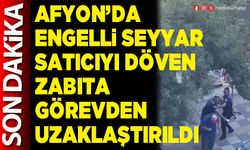 Engelli seyyar satıcıyı döven zabıta görevden uzaklaştırıldı
