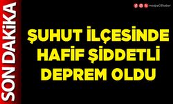 Şuhut İlçesinde hafif şiddetli deprem oldu