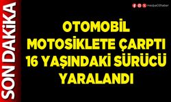 Otomobil motosiklete çarptı 16 yaşındaki sürücü yaralandı