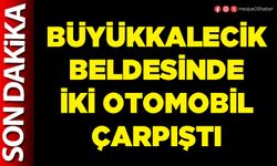 Büyükkalecik Beldesinde iki otomobil çarpıştı