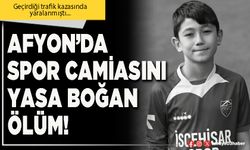 Afyon’da spor camiasını yasa boğan ölüm!