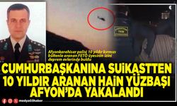 Cumhurbaşkanına suikastten 10 yıldır aranan hain Yüzbaşı Afyon’da yakalandı