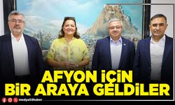 Afyon için bir araya geldiler