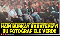 Hain Burkay Karatepe’yi bu fotoğraf ele verdi!