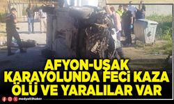 Afyon-Uşak Karayolunda feci kaza ölü ve yaralılar var