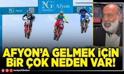 Afyon’a gelmek için bir çok neden var!