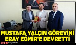 Mustafa Yalçın görevini Eray Eğmir’e devretti