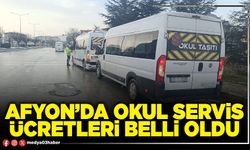 Afyon’da okul servis ücretleri belli oldu