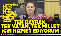 Tek bayrak, tek vatan, tek millet için hizmet ediyorum