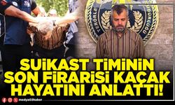 Suikast timinin son firarisi kaçak hayatını anlattı!