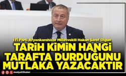 Tarih kimin hangi tarafta durduğunu mutlaka yazacaktır