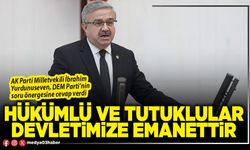 Hükümlü ve tutuklular Devletimize emanettir