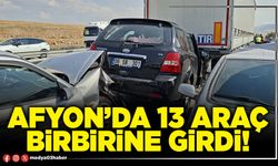 Afyon’da 13 araç birbirine girdi!