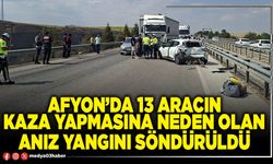 Afyon’da 13 aracın kaza yapmasına neden olan anız yangını söndürüldü