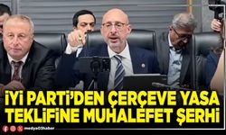 İYİ Parti’den çerçeve yasa teklifine muhalefet şerhi