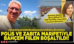 Polis ve Zabıta marifetiyle bahçem fiilen boşaltıldı!