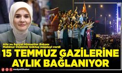 15 Temmuz gazilerine aylık bağlanıyor