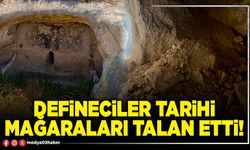 Defineciler tarihi mağaraları talan etti!