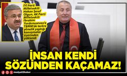 İnsan kendi sözünden kaçamaz!