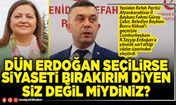 Dün Erdoğan seçilirse siyaseti bırakırım diyen siz değil miydiniz?