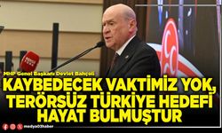 Kaybedecek vaktimiz yok, terörsüz Türkiye hedefi hayat bulmuştur