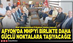 Afyon’da MHP’yi birlikte daha güçlü noktalara taşıyacağız
