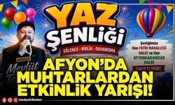 Afyon’da Muhtarlardan etkinlik yarışı!
