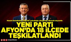 Yeni Parti Afyon’da 18 İlçede teşkilatlandı