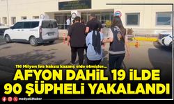 Afyon dahil 19 ilde 90 şüpheli yakalandı