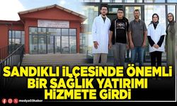 Sandıklı İlçesinde önemli bir sağlık yatırımı hizmete girdi