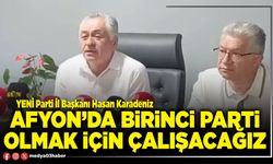 Afyon’da birinci parti olmak için çalışacağız