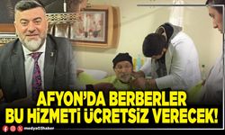 Afyon’da berberler bu hizmeti ücretsiz verecek!