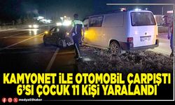 Kamyonet ile otomobil çarpıştı 6’sı çocuk 11 kişi yaralandı