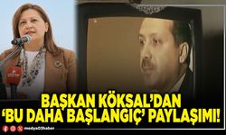 Başkan Köksal’dan ‘Bu daha başlangıç’ paylaşımı!