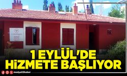 1 Eylül'de hizmete başlıyor